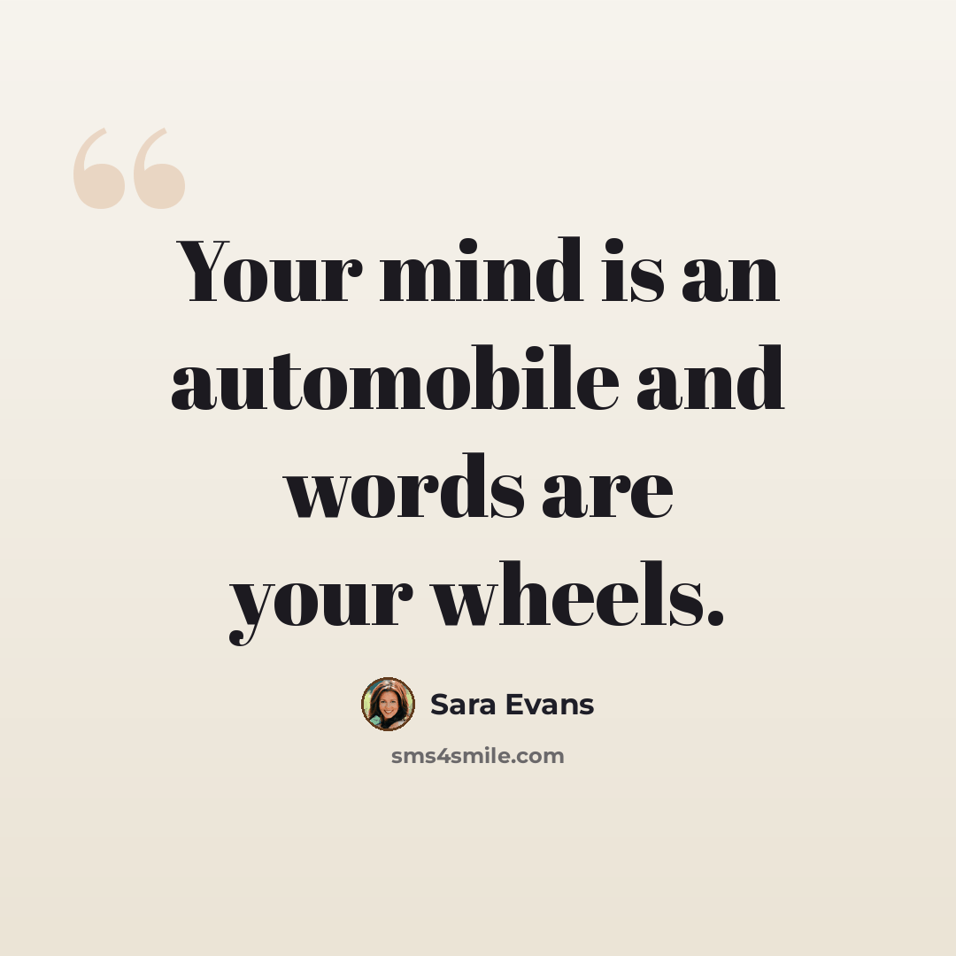 “Your mind is an automobile and words are your wheels.” quote by Sara Evans