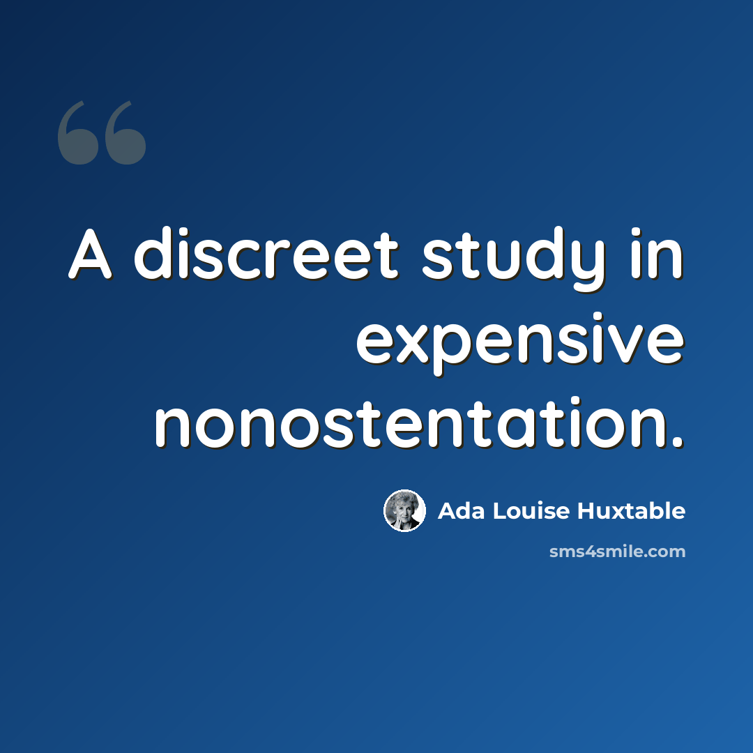 “A discreet study in expensive nonostentation.” quote by Ada Louise Huxtable