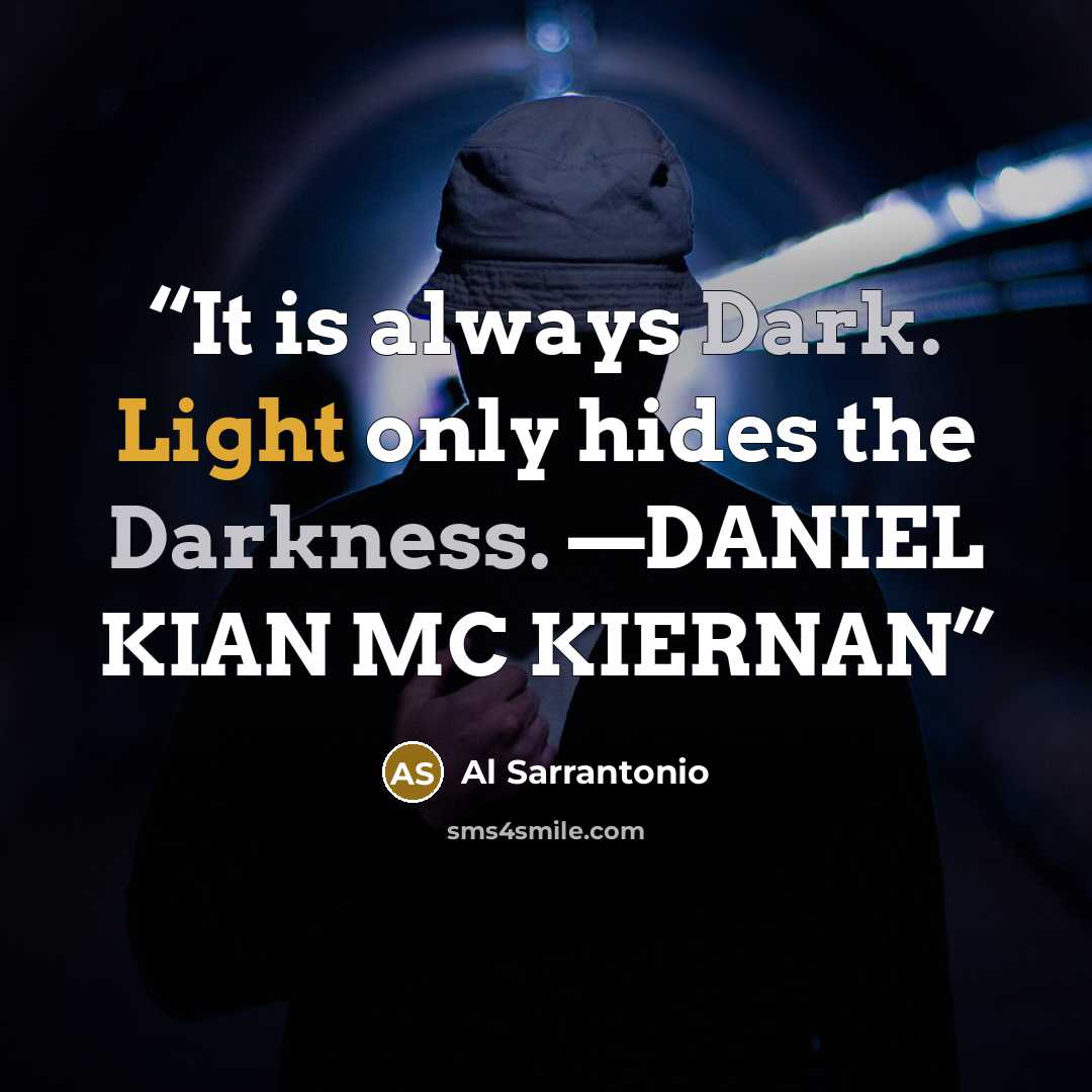 “It is always Dark. Light only hides the Darkness. —DANIEL KIAN MC KIERNAN” quote by Al Sarrantonio