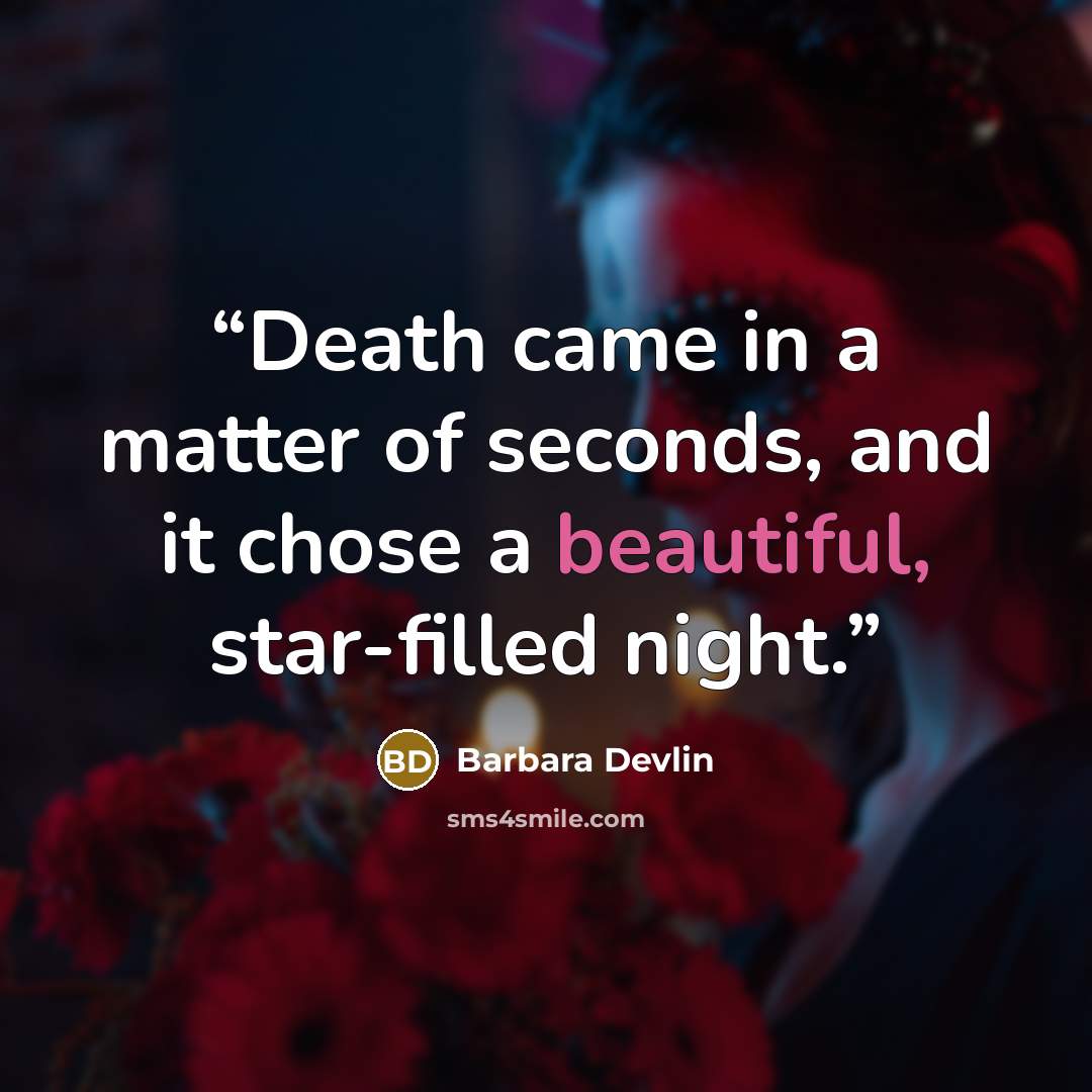 “Death came in a matter of seconds, and it chose a beautiful, star-filled night.” quote by Barbara Devlin