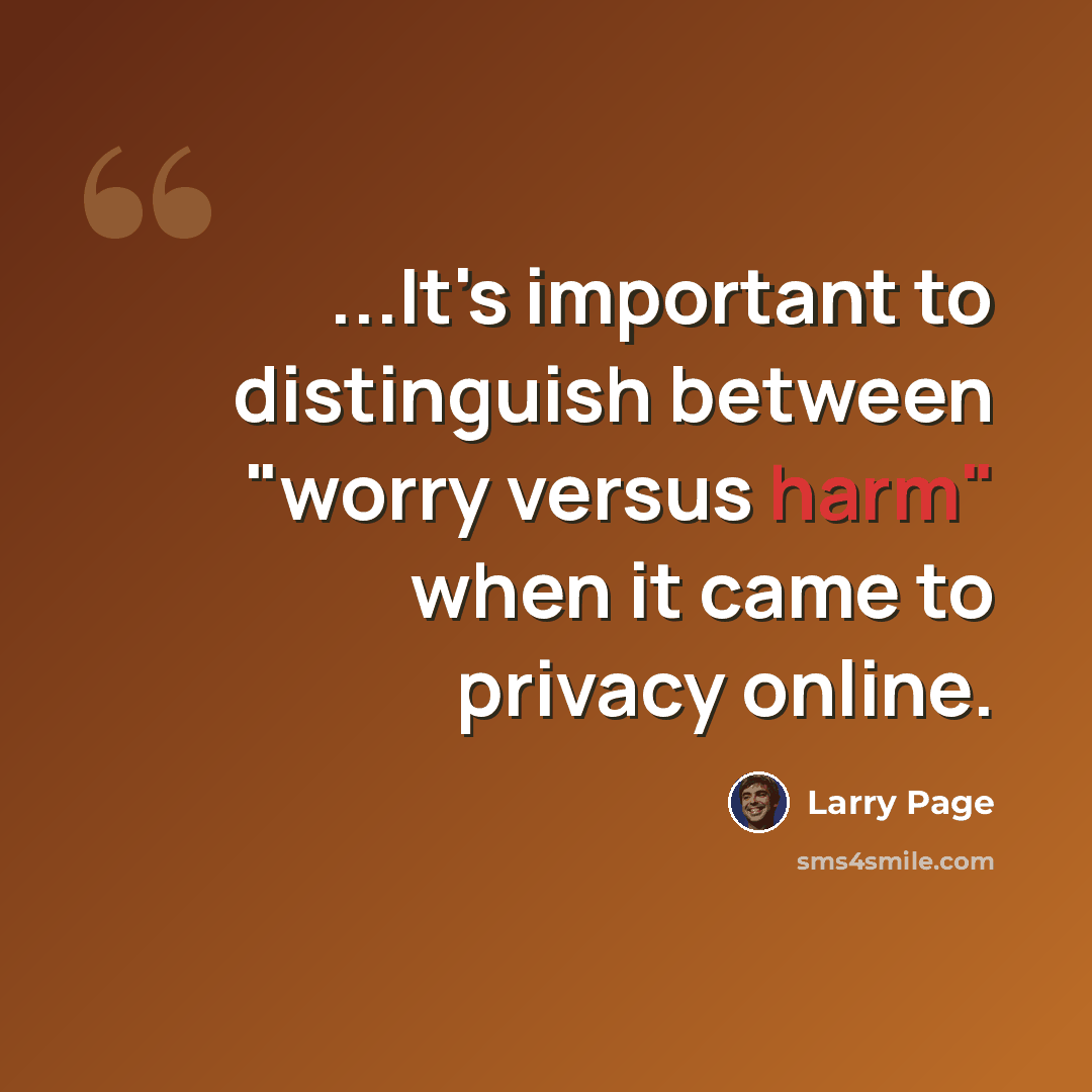 “...It's important to distinguish between "worry versus harm" when it came to privacy online.” quote by Larry Page
