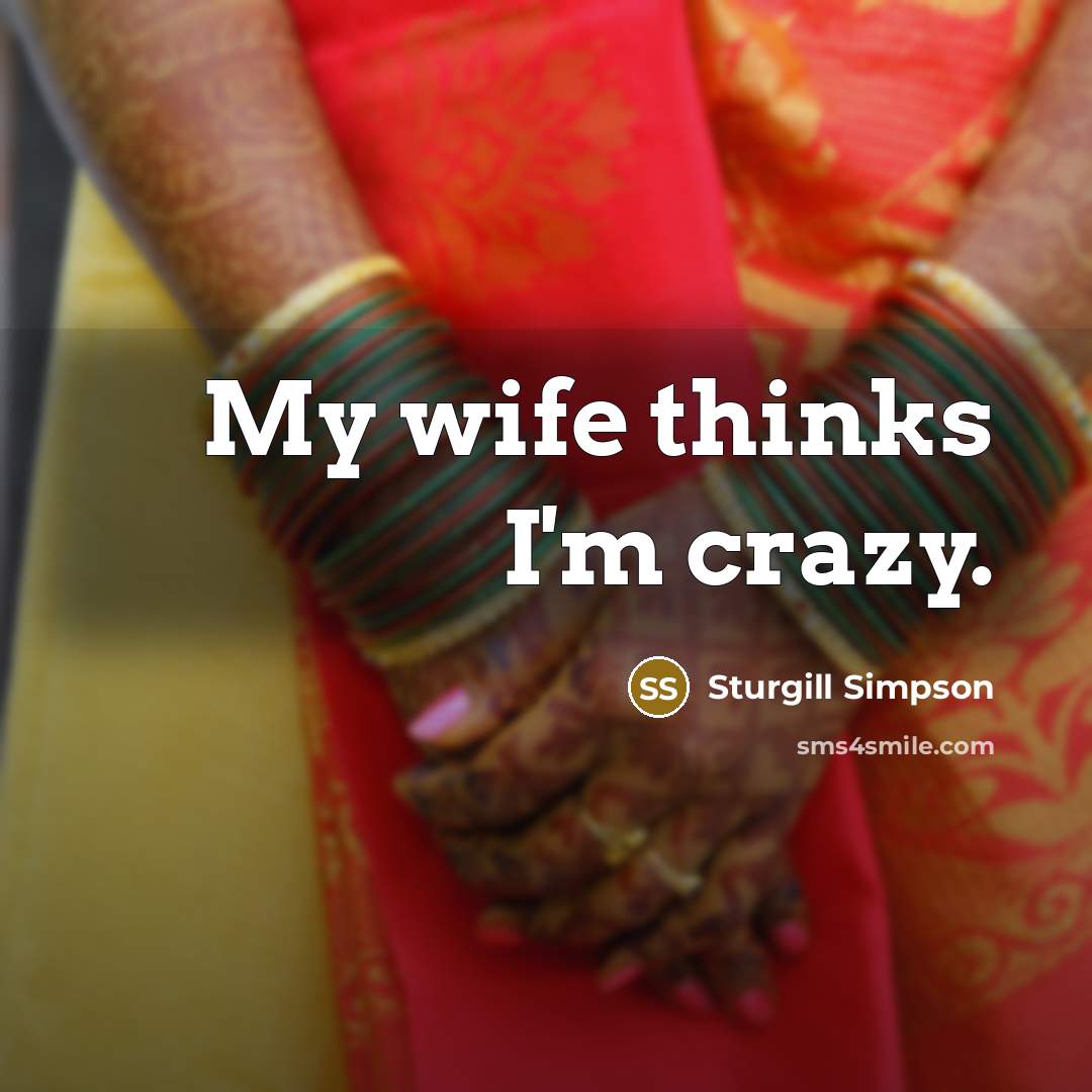 “My wife thinks I'm crazy.” quote by Sturgill Simpson
