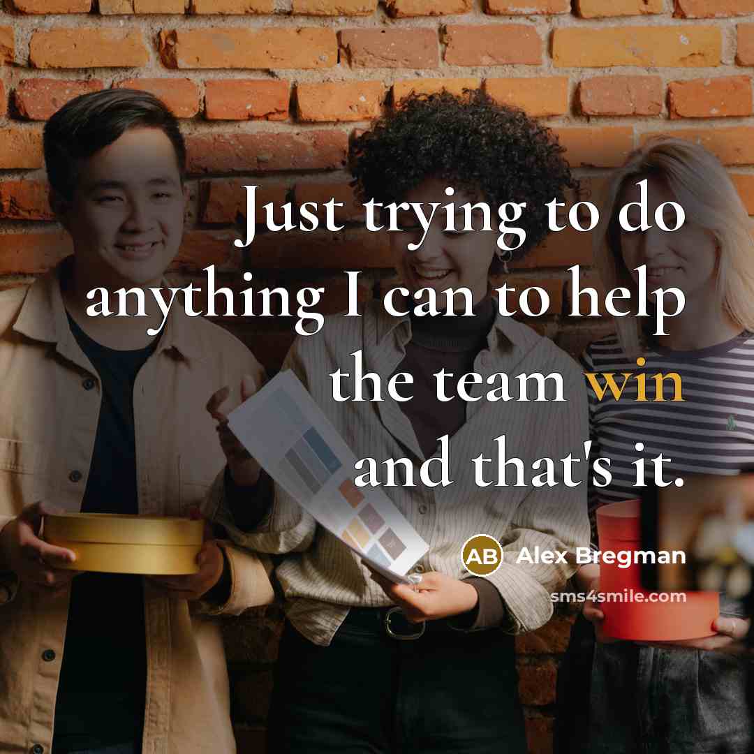 “Just trying to do anything I can to help the team win and that's it.” quote by Alex Bregman