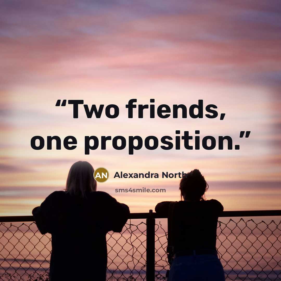 “Two friends, one proposition.” quote by Alexandra North