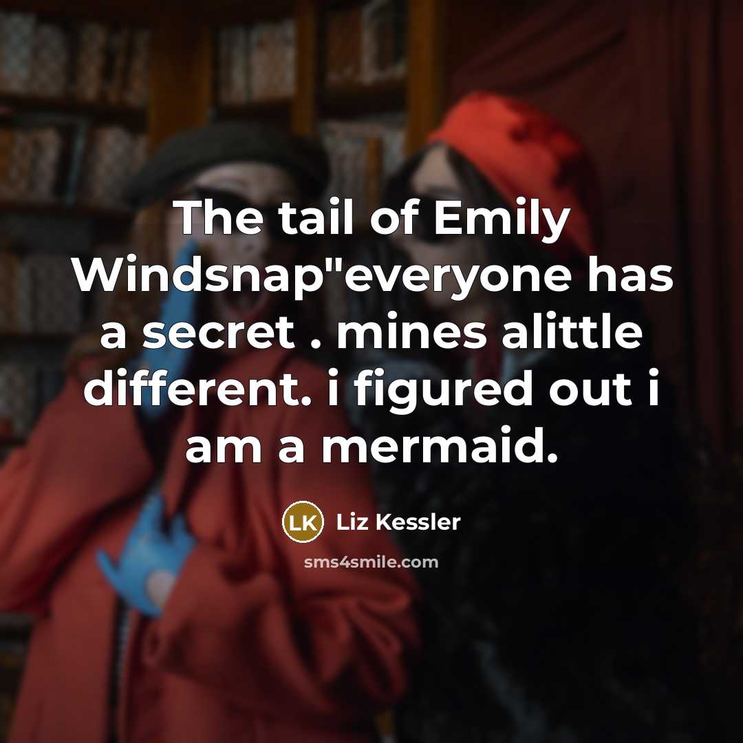 “The tail of Emily Windsnap"everyone has a secret . mines alittle different. i figured out i am a mermaid.” quote by Liz Kessler