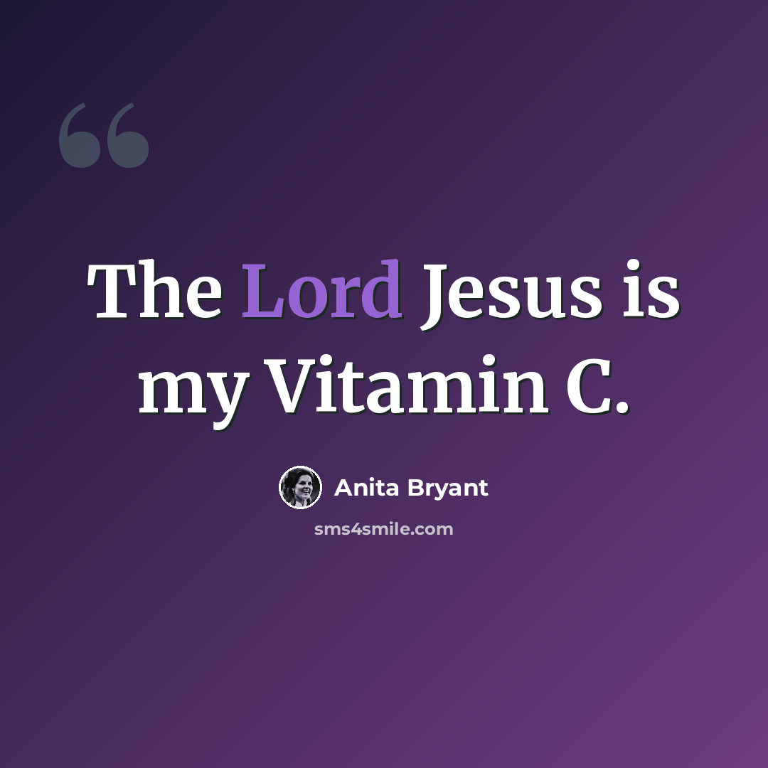 “The Lord Jesus is my Vitamin C.” quote by Anita Bryant