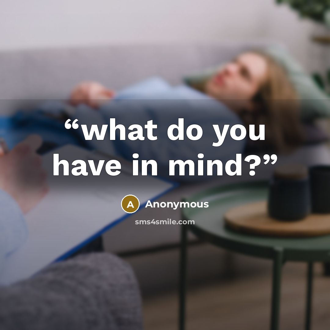 “what do you have in mind?” quote by Anonymous