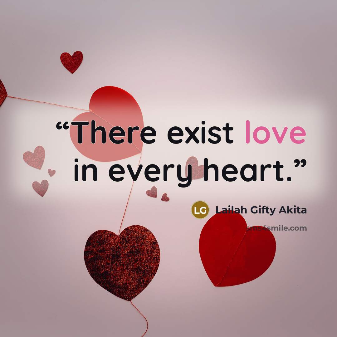 “There exist love in every heart.” quote by Lailah Gifty Akita