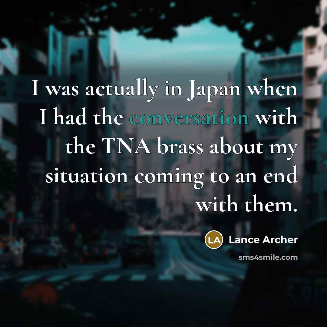 “I was actually in Japan when I had the conversation with the TNA brass about my situation coming to an end with them.” quote by Lance Archer
