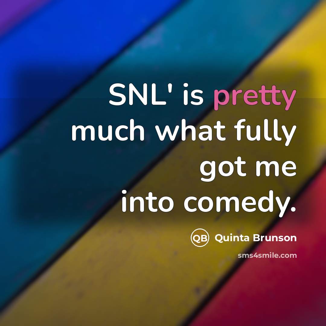“SNL' is pretty much what fully got me into comedy.” quote by Quinta Brunson