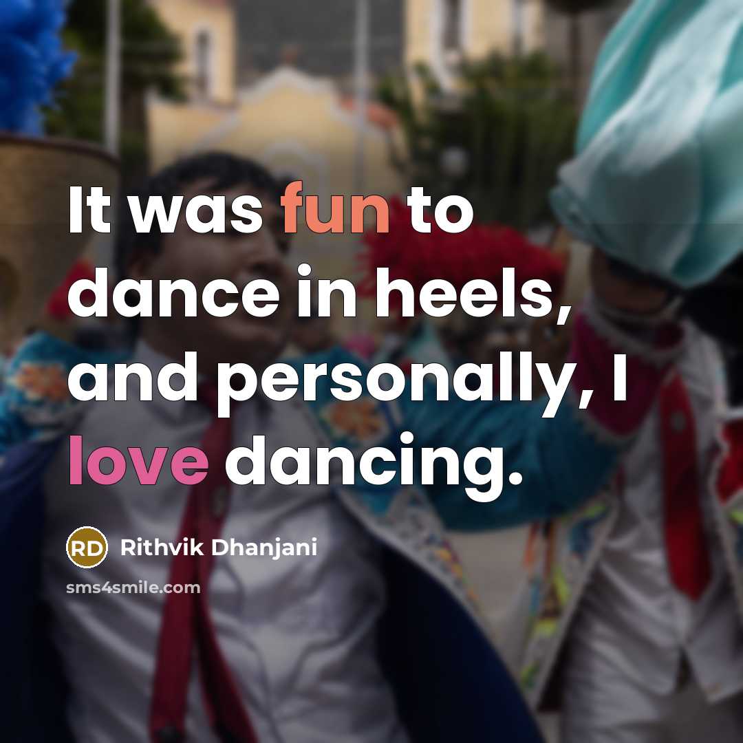 “It was fun to dance in heels, and personally, I love dancing.” quote by Rithvik Dhanjani