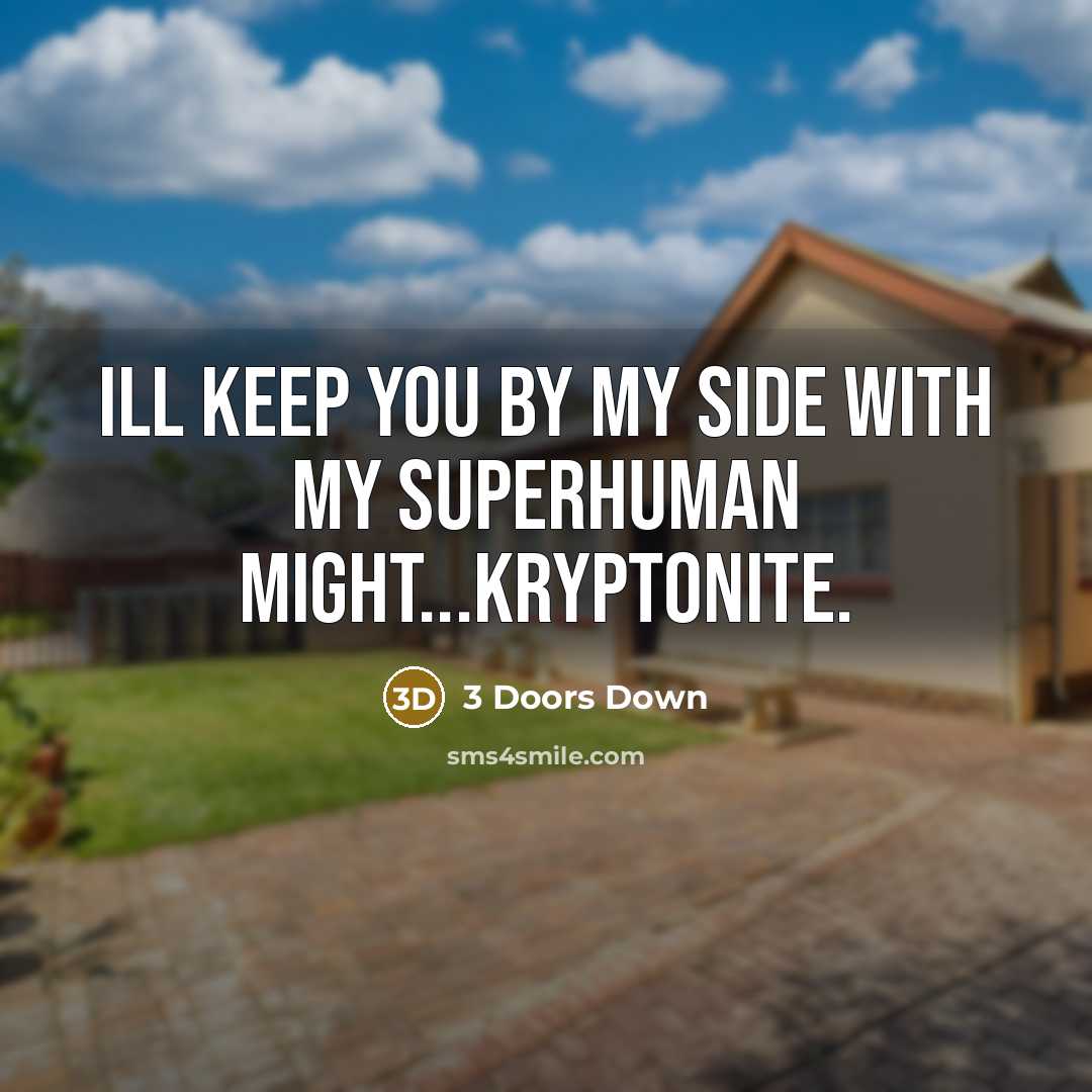 “Ill keep you by my side with my superhuman might...Kryptonite.” quote by 3 Doors Down