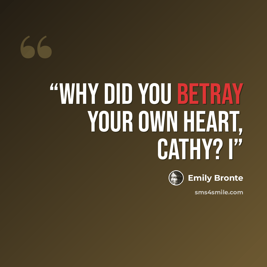 “Why did you betray your own heart, Cathy? I” quote by Emily Brontë