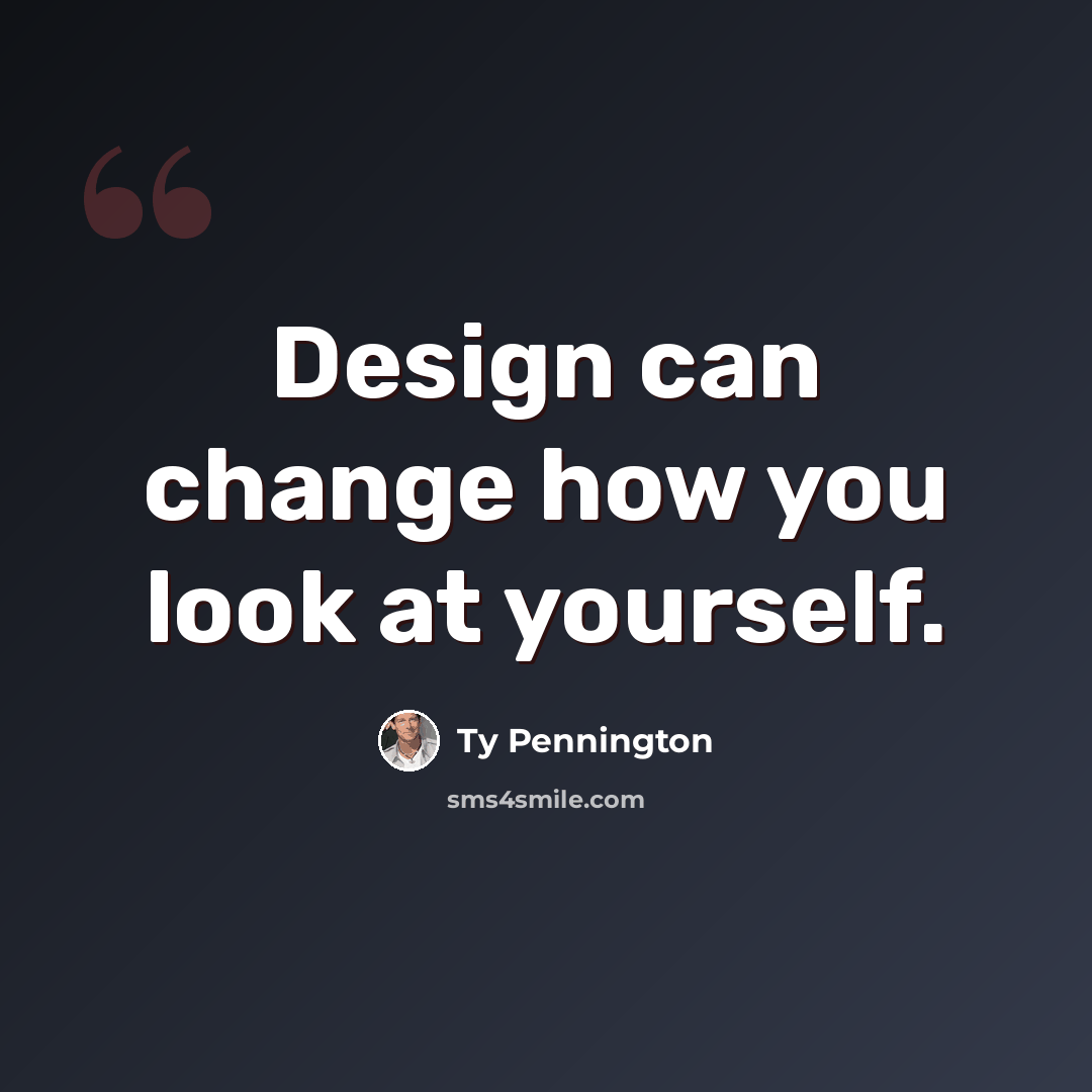 “Design can change how you look at yourself.” quote by Ty Pennington
