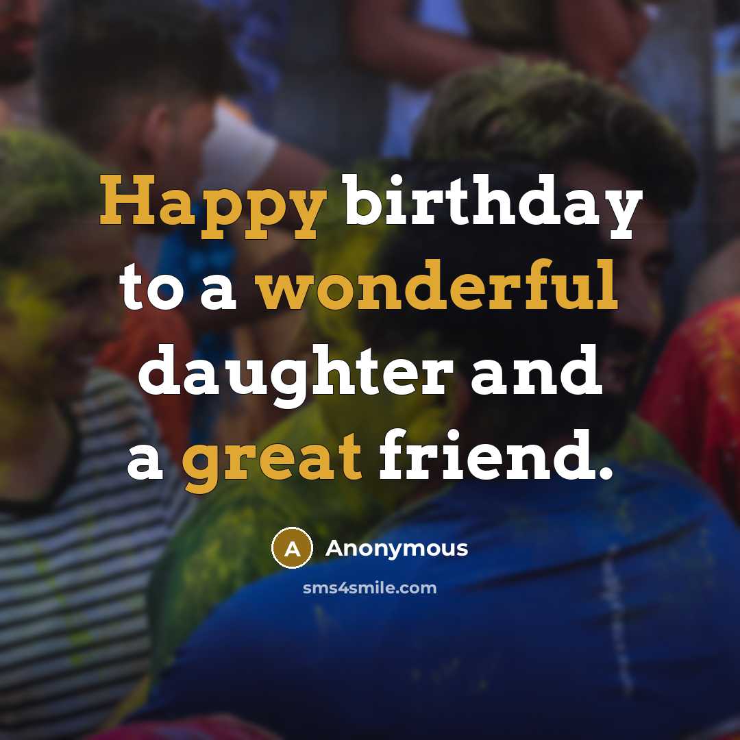 “Happy birthday to a wonderful daughter and a great friend.” quote by Anonymous