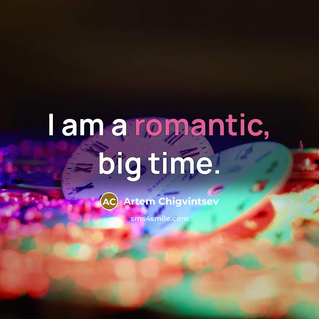 “I am a romantic, big time.” quote by Artem Chigvintsev