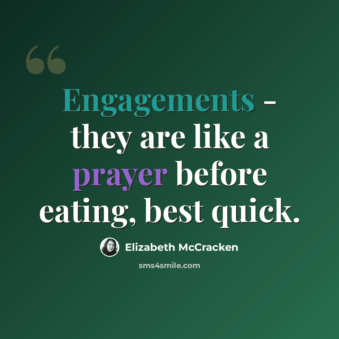“Engagements - they are like a prayer before eating, best quick.” quote by Elizabeth McCracken