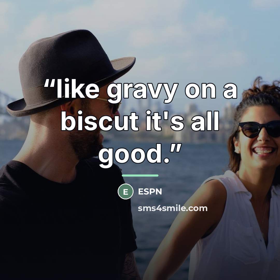 “like gravy on a biscut it's all good.” quote by Espn