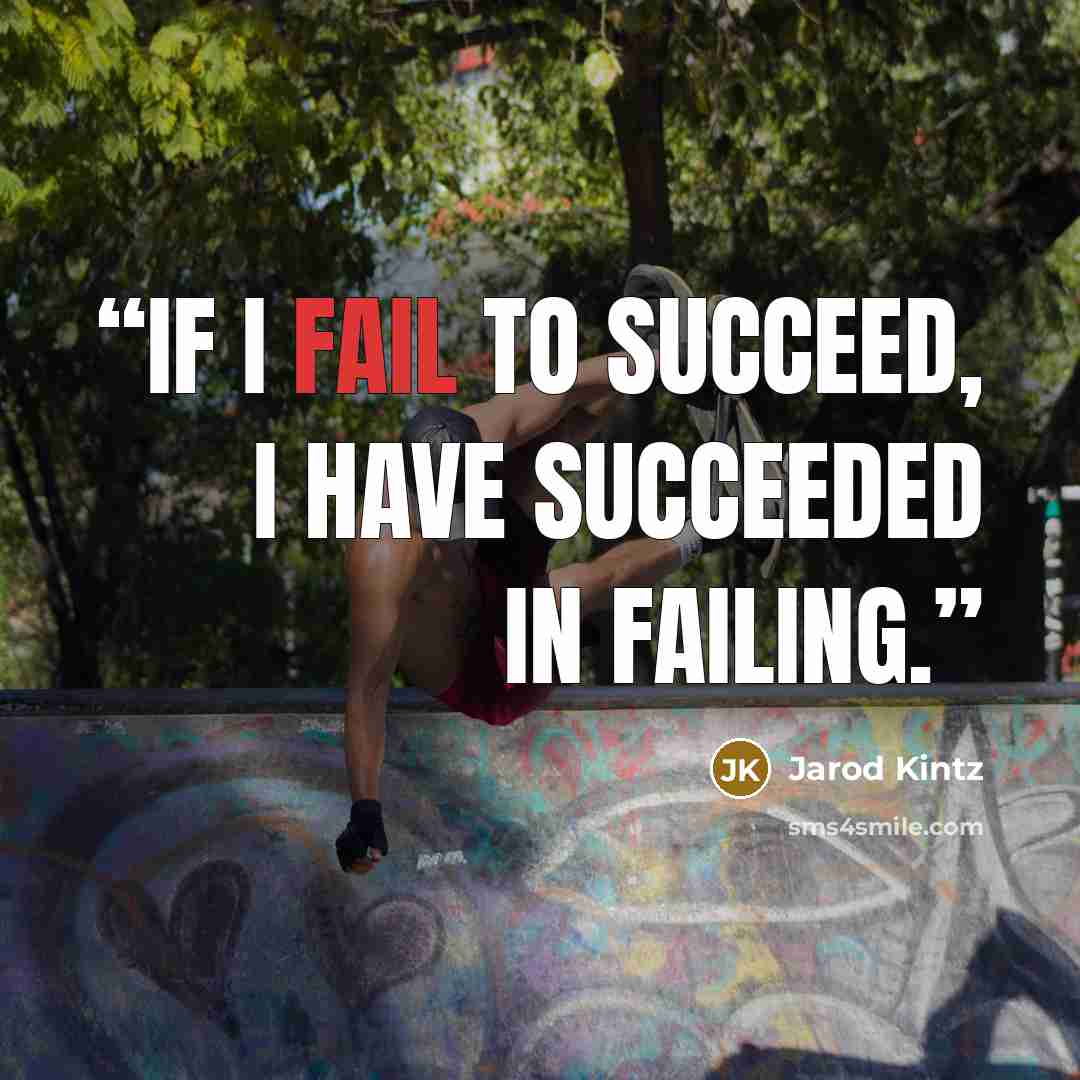 “If I fail to succeed, I have succeeded in failing.” quote by Jarod Kintz