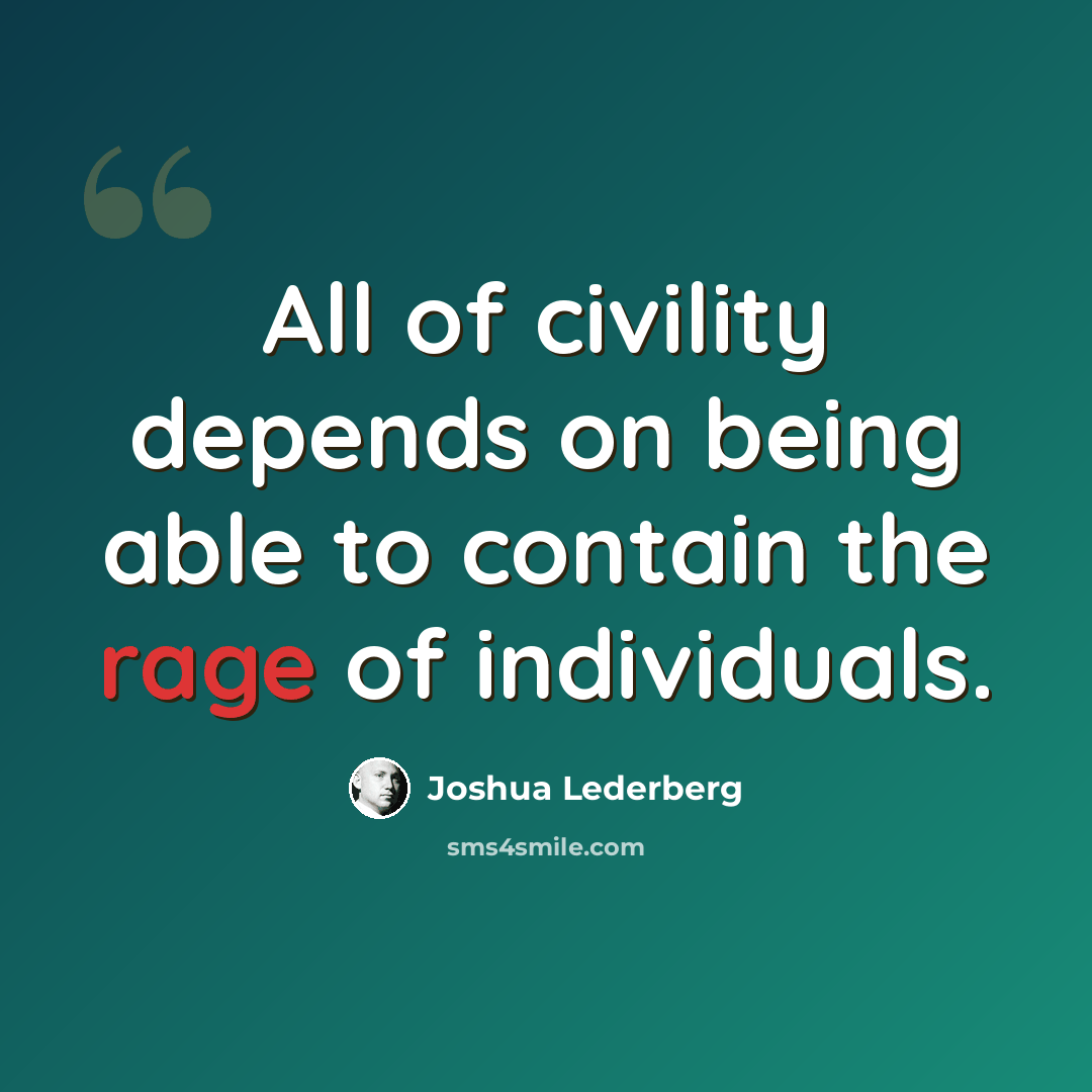 “All of civility depends on being able to contain the rage of individuals.” quote by Joshua Lederberg