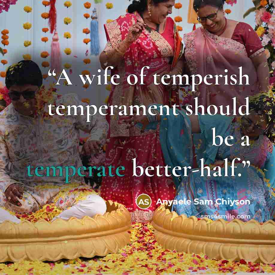 “A wife of temperish temperament should be a temperate better-half.” quote by Anyaele Sam Chiyson