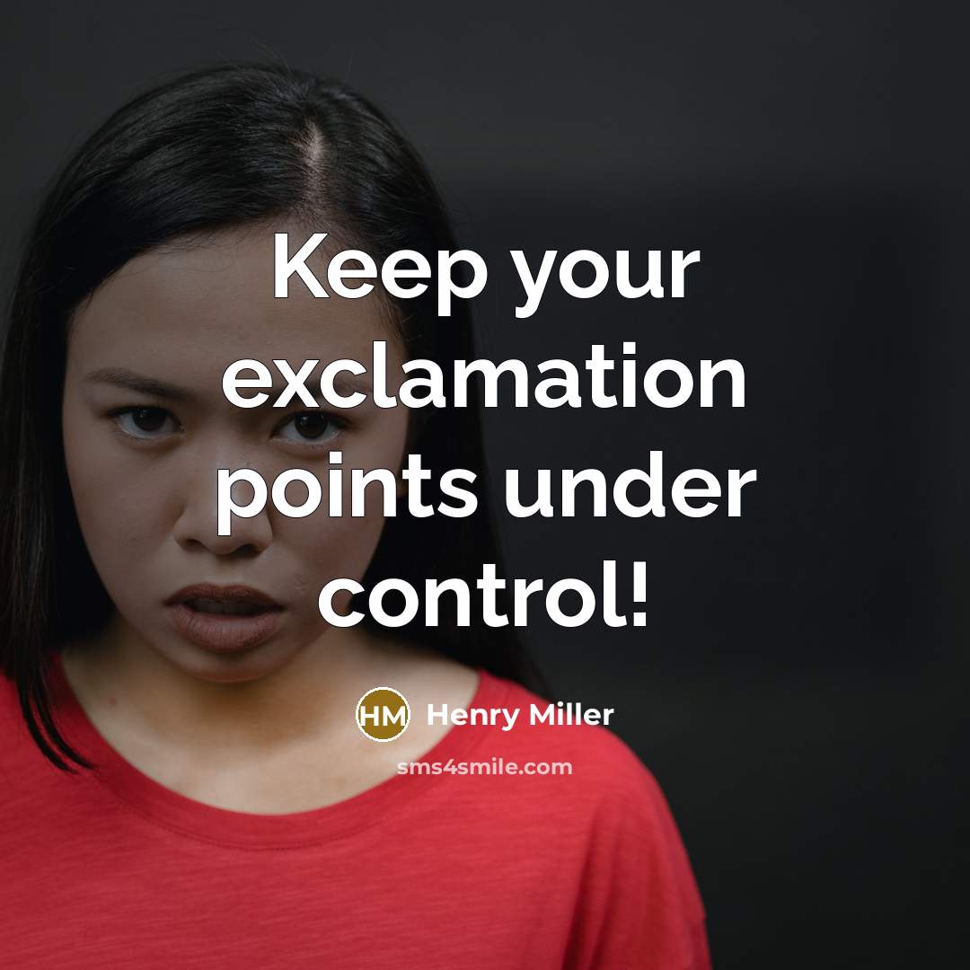“Keep your exclamation points under control!” quote by Henry Miller