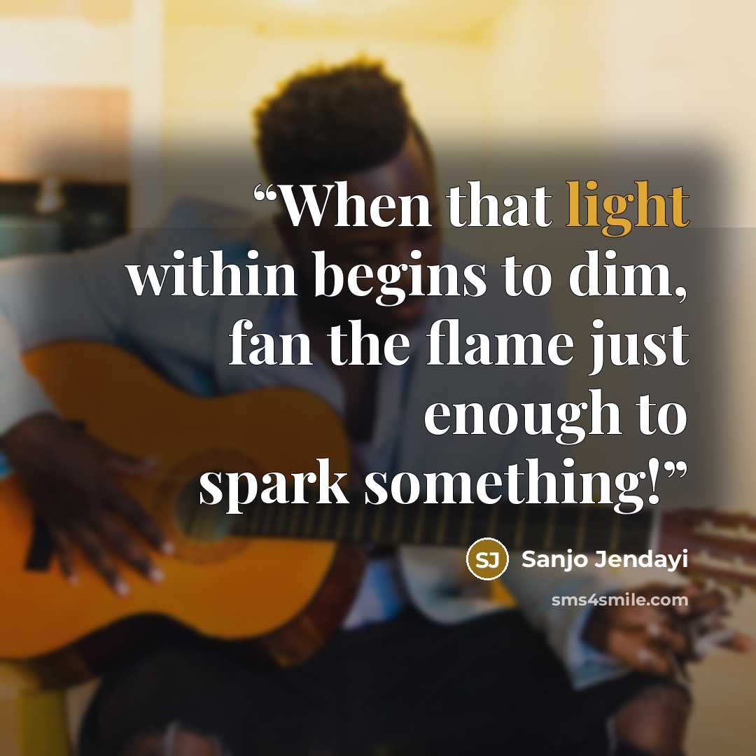 “When that light within begins to dim, fan the flame just enough to spark something!” quote by Sanjo Jendayi
