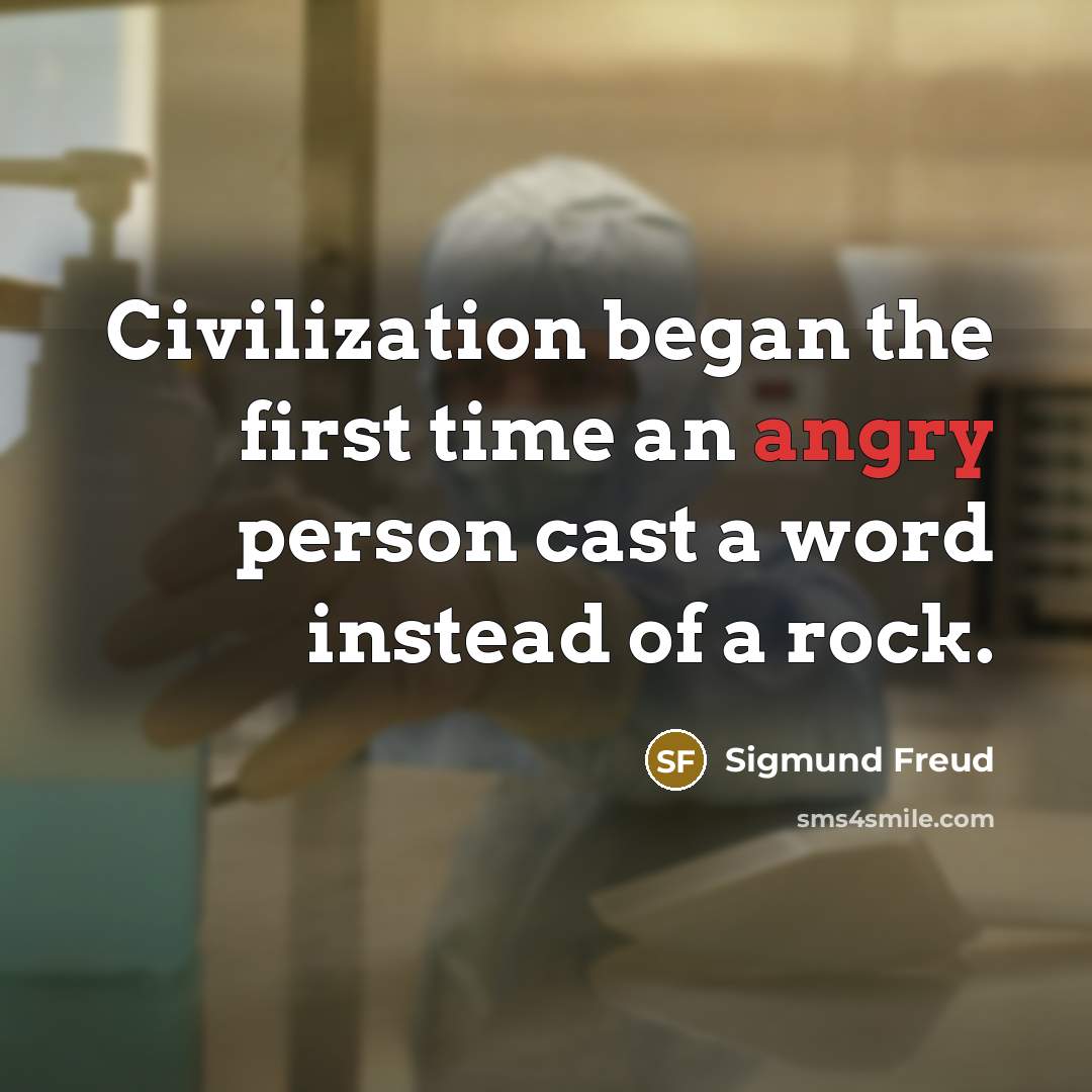 “Civilization began the first time an angry person cast a word instead of a rock.” quote by Sigmund Freud