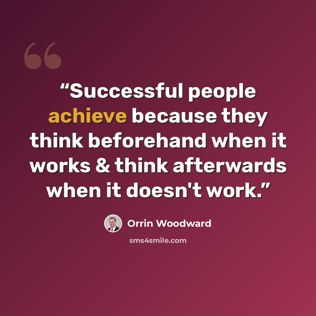 “Successful people achieve because they think beforehand when it works & think afterwards when it doesn't work.” quote by Orrin Woodward