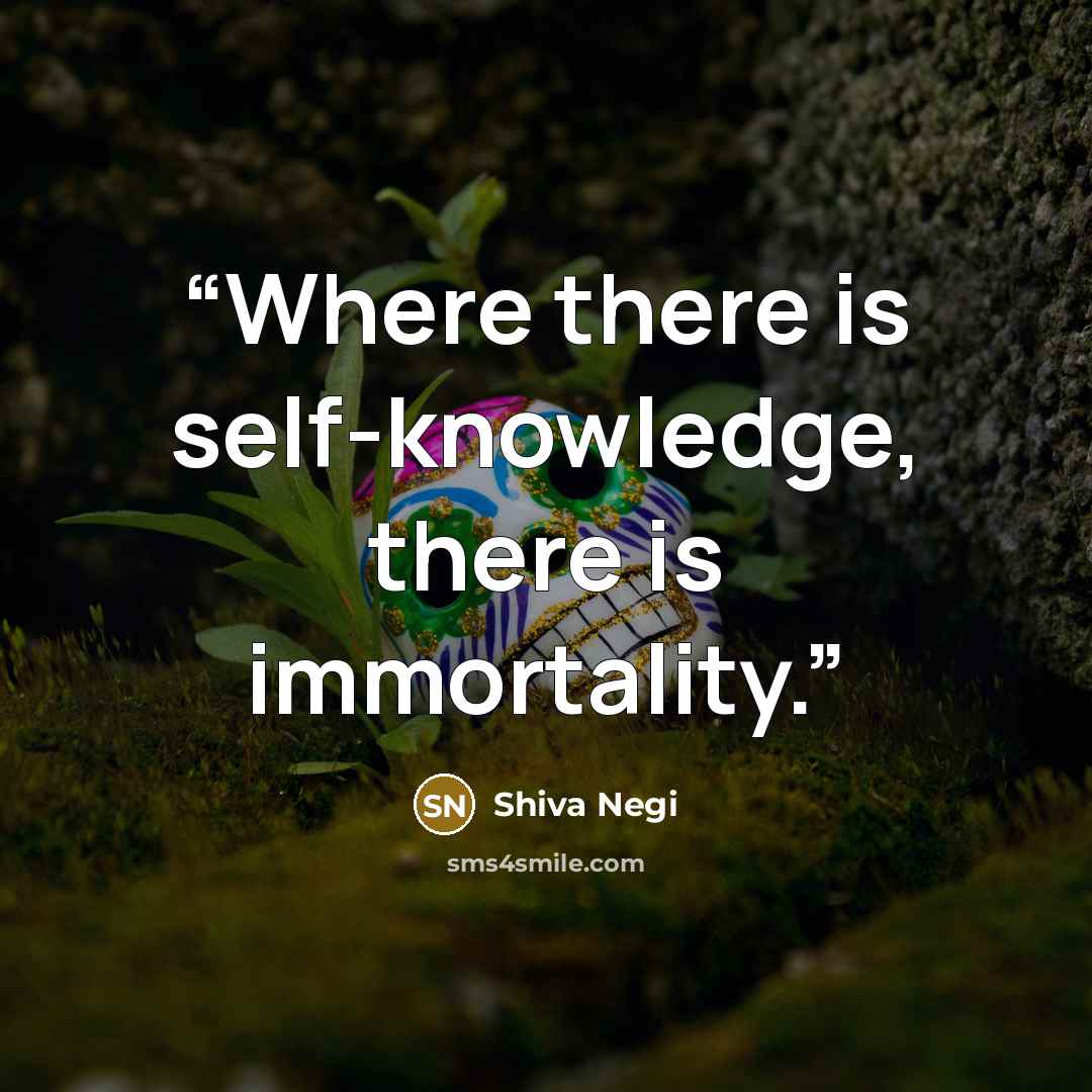 “Where there is self-knowledge, there is immortality.” quote by Shiva Negi