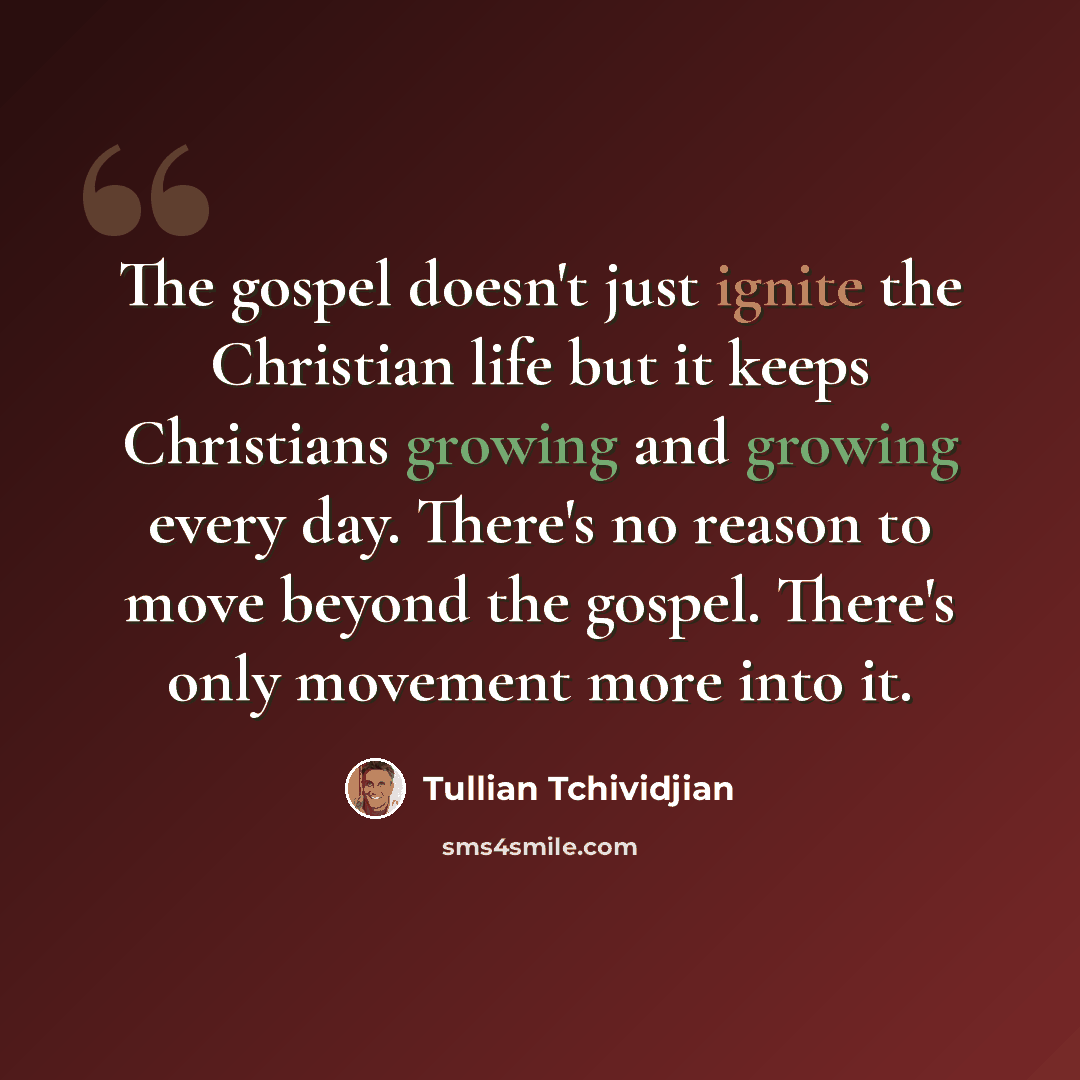 “The gospel doesn't just ignite the Christian life but it keeps Christians growing and growing every day. There's no reason to move beyond the gospel. There's only movement more into it.” quote by Tullian Tchividjian