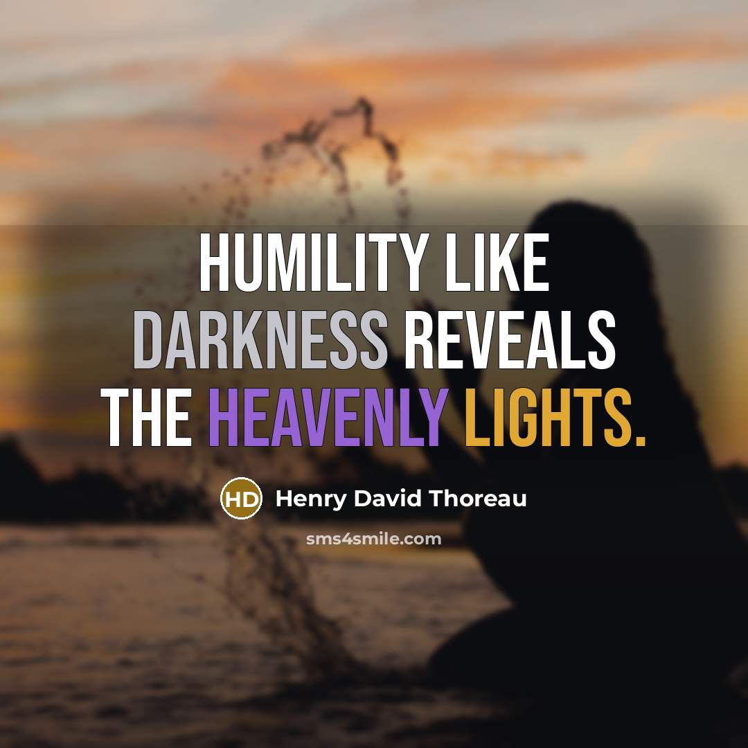 “Humility like darkness reveals the heavenly lights.” quote by Henry David Thoreau