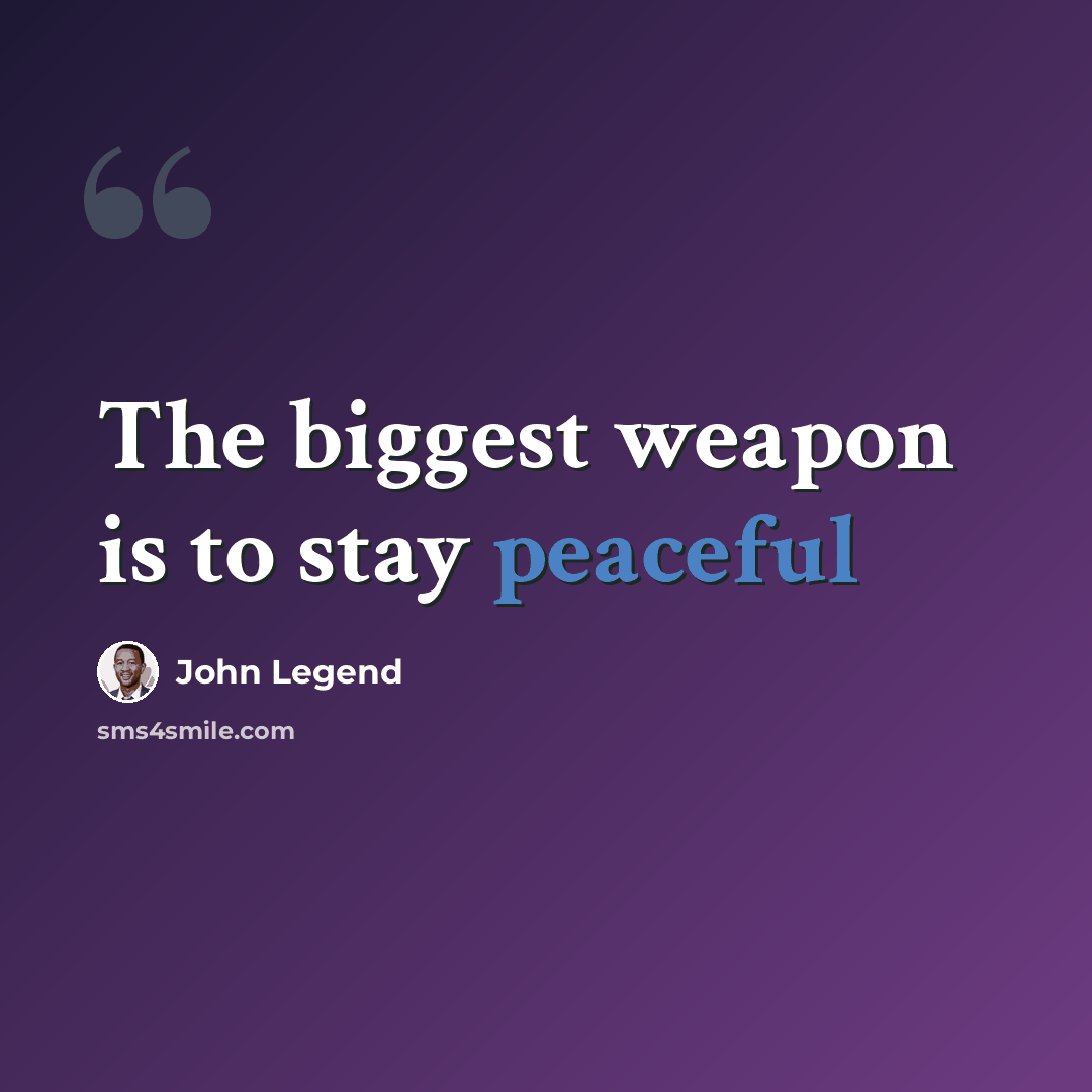 “The biggest weapon is to stay peaceful” quote by John Legend