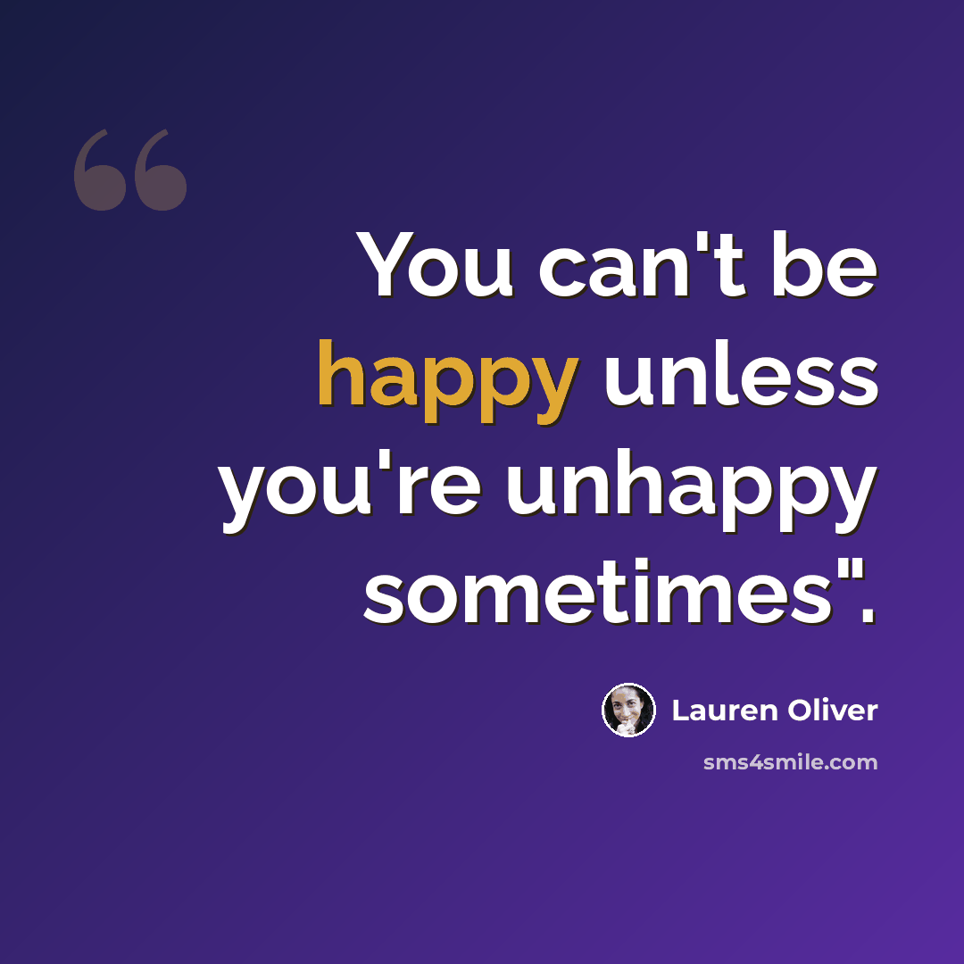 “You can't be happy unless you're unhappy sometimes".” quote by Lauren Oliver