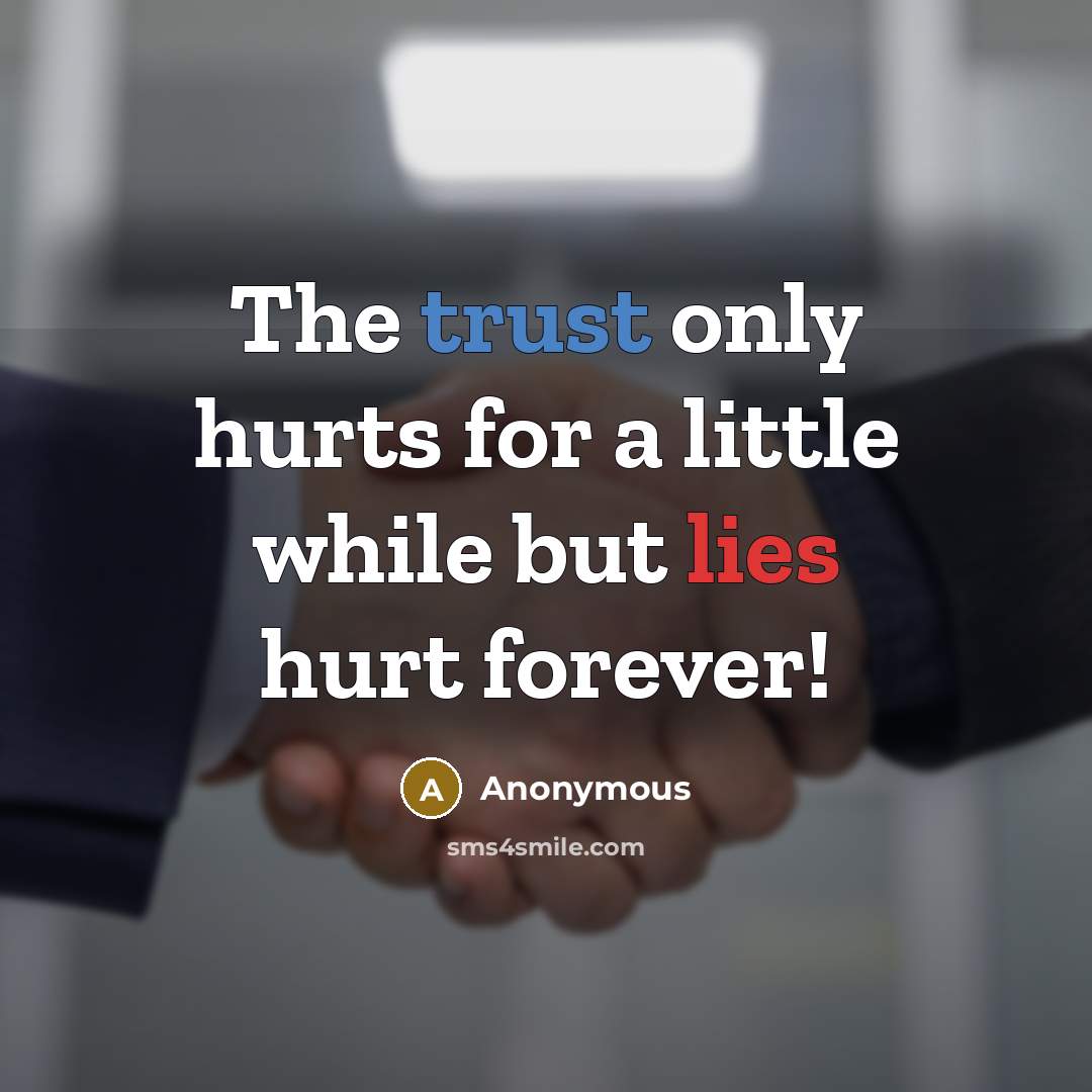 “The trust only hurts for a little while but lies hurt forever!” quote by Anonymous