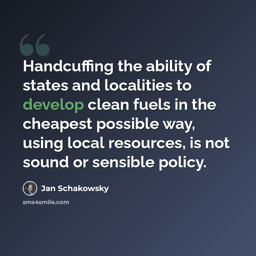 “Handcuffing the ability of states and localities to develop clean fuels in the cheapest possible way, using local resources, is not sound or sensible policy.” quote by Jan Schakowsky