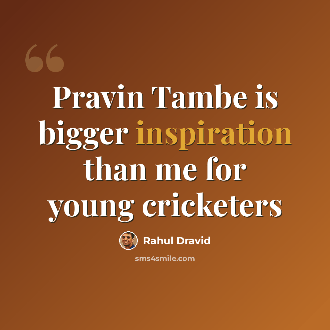 “Pravin Tambe is bigger inspiration than me for young cricketers” quote by Rahul Dravid
