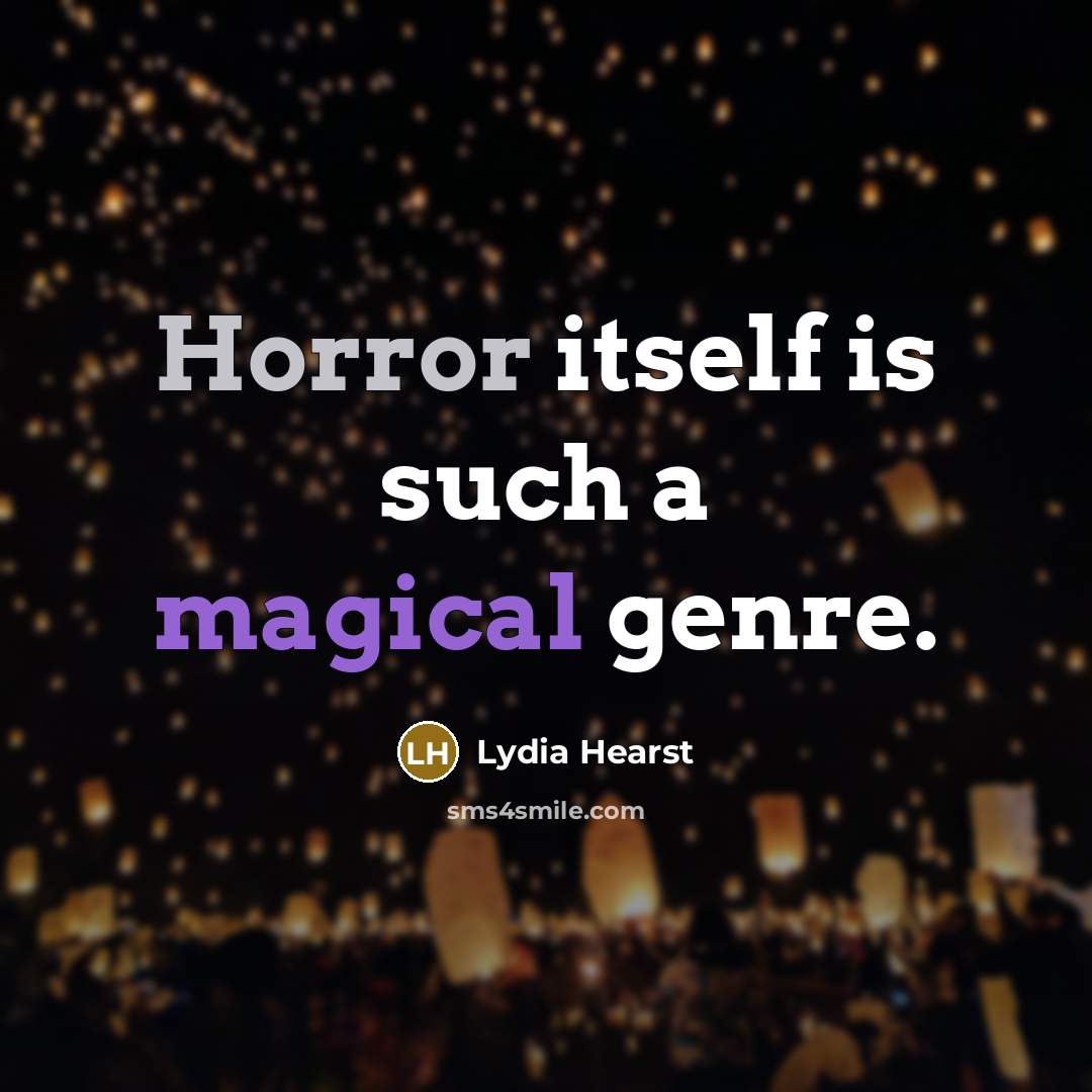 “Horror itself is such a magical genre.” quote by Lydia Hearst