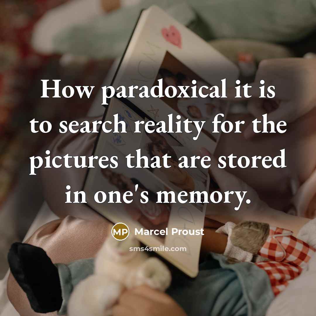 “How paradoxical it is to search reality for the pictures that are stored in one's memory.” quote by Marcel Proust