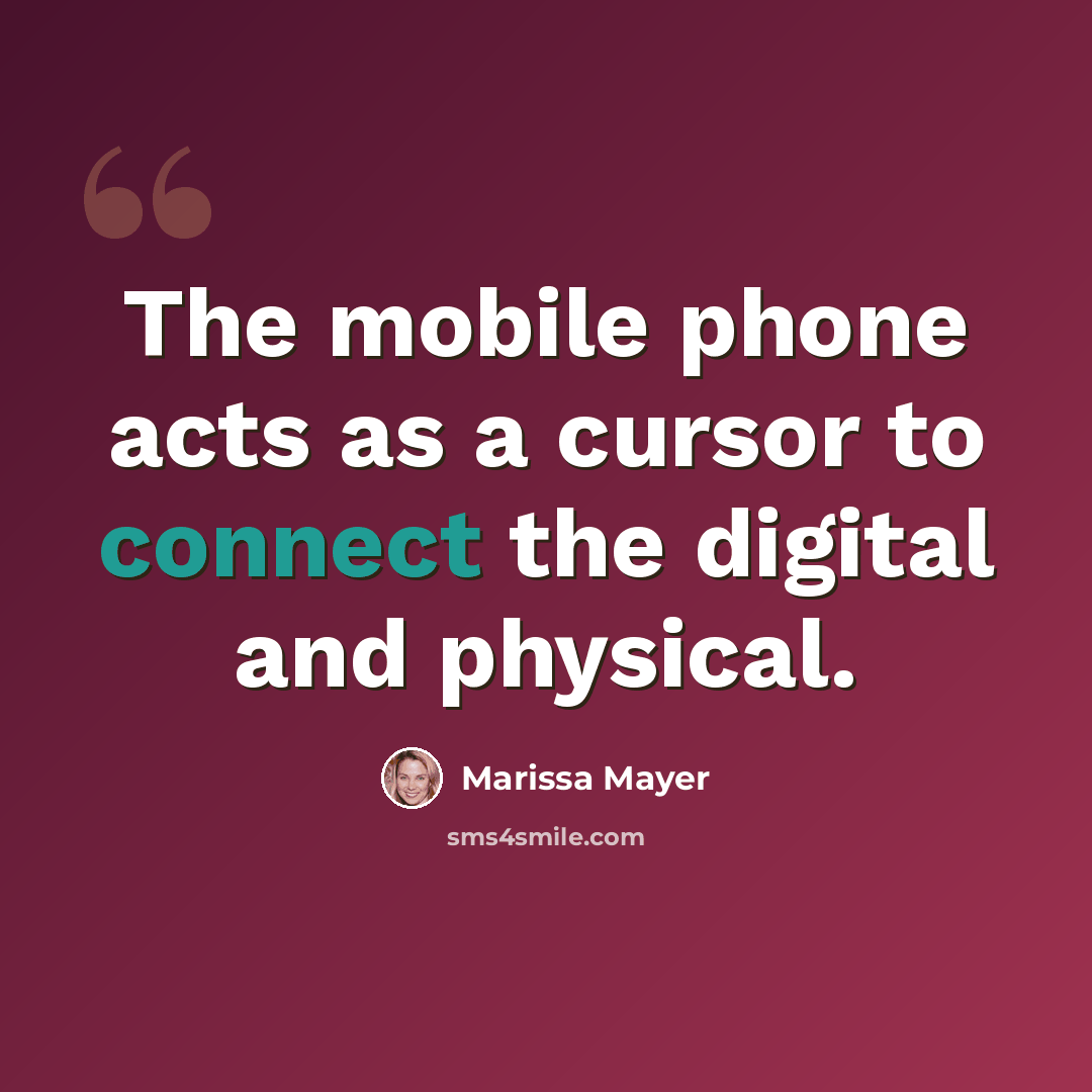 “The mobile phone acts as a cursor to connect the digital and physical.” quote by Marissa Mayer