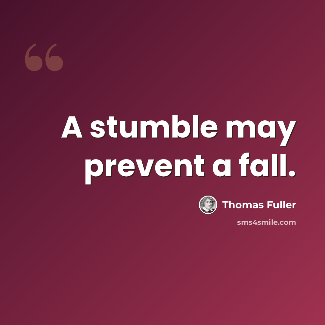 “A stumble may prevent a fall.” quote by Thomas Fuller