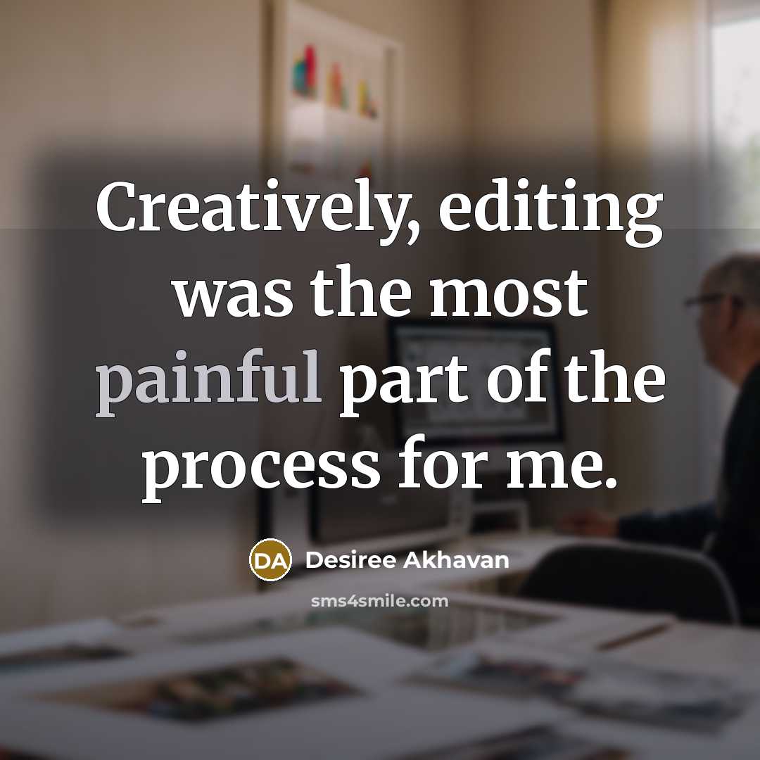 “Creatively, editing was the most painful part of the process for me.” quote by Desiree Akhavan