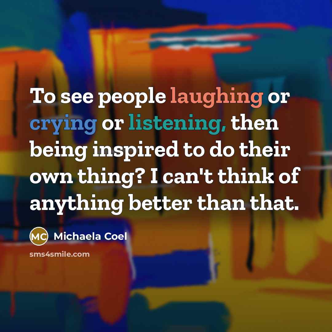 “To see people laughing or crying or listening, then being inspired to do their own thing? I can't think of anything better than that.” quote by Michaela Coel