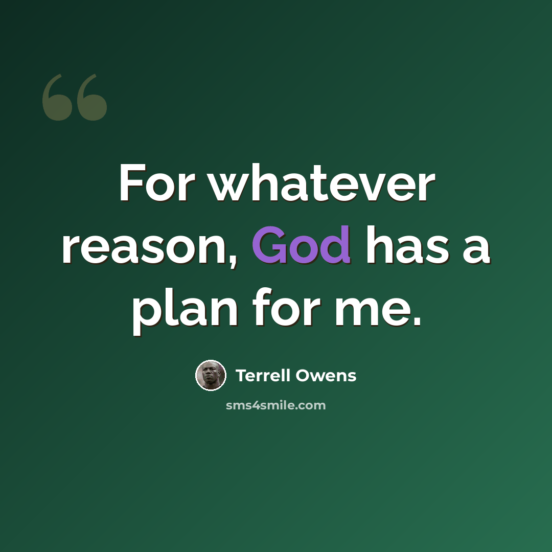 “For whatever reason, God has a plan for me.” quote by Terrell Owens