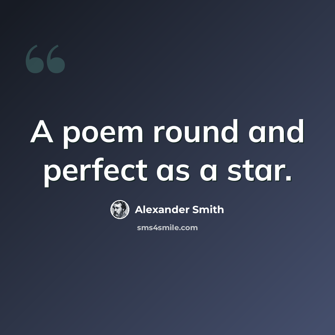 “A poem round and perfect as a star.” quote by Alexander Smith