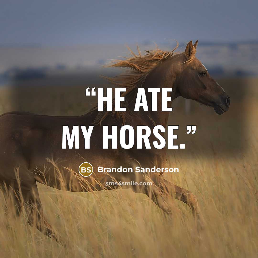 “He ate my horse.” quote by Brandon Sanderson