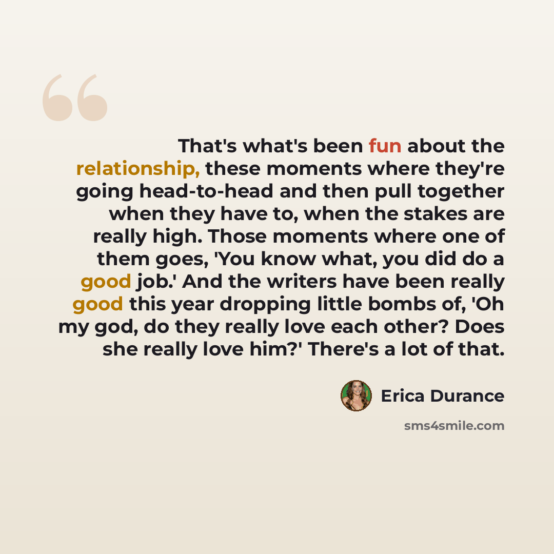 “That's what's been fun about the relationship, these moments where they're going head-to-head and then pull together when they have to, when the stakes are really high. Those moments where one of them goes, 'You know what, you did do a good job.' And the writers have been really good this year…” quote by Erica Durance