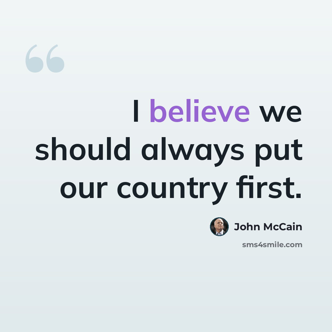 “I believe we should always put our country first.” quote by John McCain