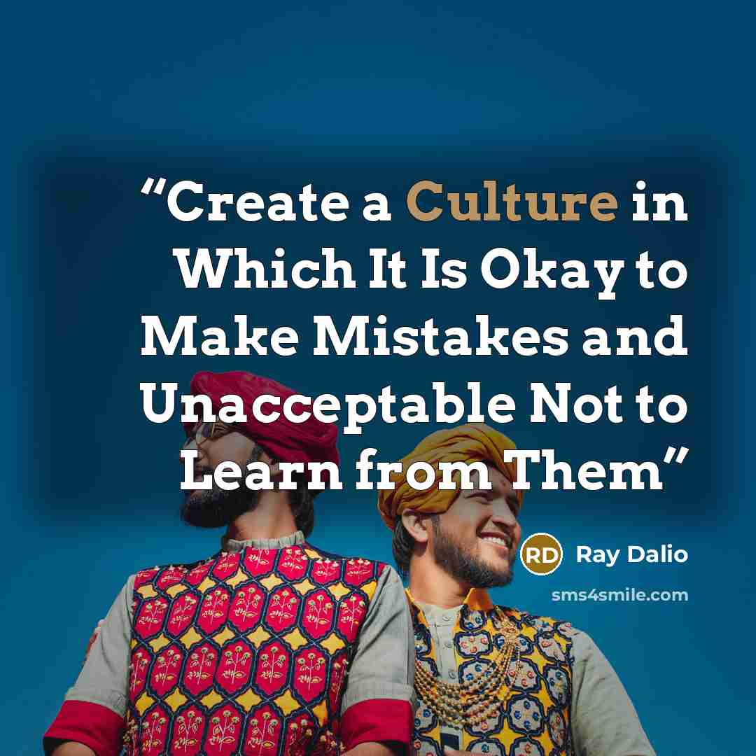 “Create a Culture in Which It Is Okay to Make Mistakes and Unacceptable Not to Learn from Them” quote by Ray Dalio