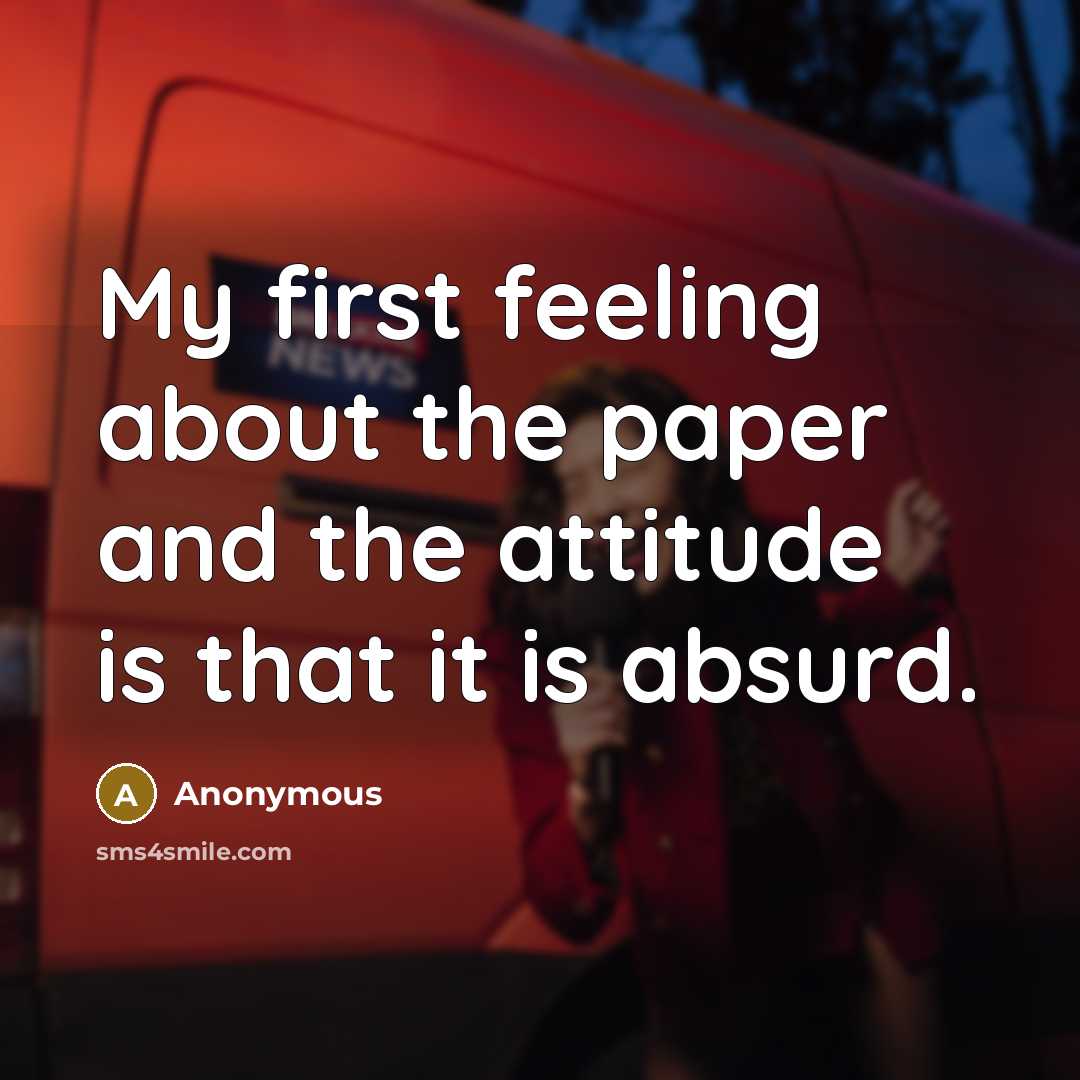 “My first feeling about the paper and the attitude is that it is absurd.” quote by Anonymous